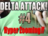 DELTA ATTACK!!~#4~Hyper Zooming!!